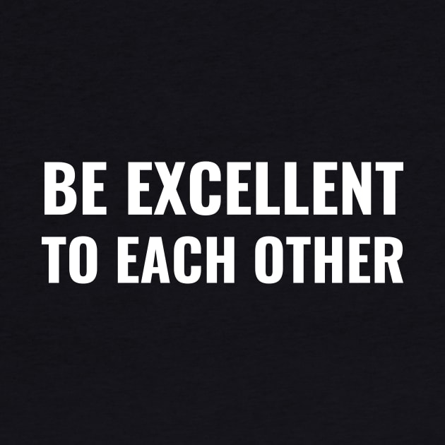 Be Excellent To Each Other by Mollie